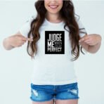 Designer Printed T-Shirt :: Design type - Judge Me When You Are Perfect - Cloth type : Cotton